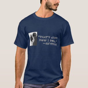 Camiseta Isso é apenas como eu rolo --Sisyphus