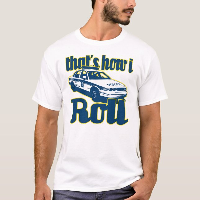 Camiseta Isso é como eu rolo a polícia (Frente)