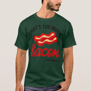 Camiseta Isso É Demasiado Bacon Disse Que Ninguém Nunca E
