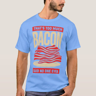 Camiseta Isso É Demasiado Bacon Que Nunca Disse Ninguém