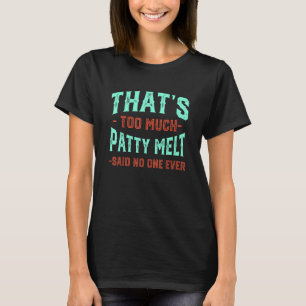 Camiseta Isso é muito Patty Melt Engraçado Sanduíche Engraç