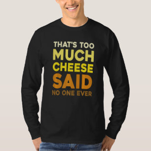 Camiseta Isso É Muito Queijo Disse Ninguém Nunca Queijo