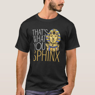 Camiseta Isso é O Que Você Esfinge Faraó Antigo Egito Meu