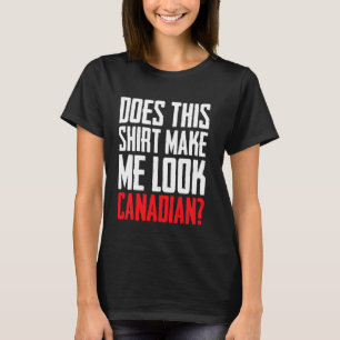 Camiseta Isso Faz-Me Parecer Canadiano Engraçado Amor Canad