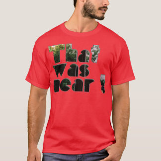 Camiseta Isso foi perto
