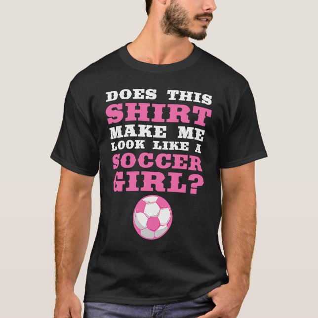 Camiseta isso me faz parecer uma garota de futebol (Frente)