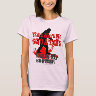 Camiseta Isso não é nenhum Squatch, é meu irmão