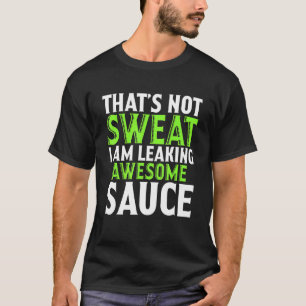 Camiseta Isso Não É Suor Estou Derramando Molho Incrível