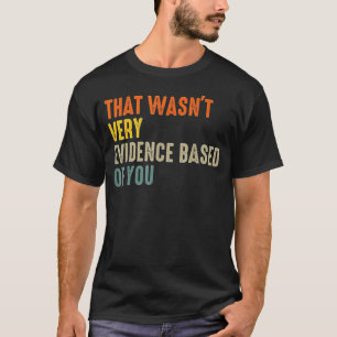Camiseta Isso não foi muito baseado em evidências da sua pa