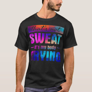 Camiseta Isso não sua É meu corpo chorando Engraçado Citaçã