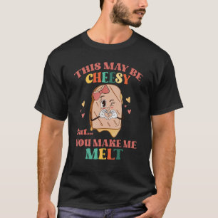 Camiseta Isso Pode Ser Cheesy Mas Você Me Faz Derreter Retr