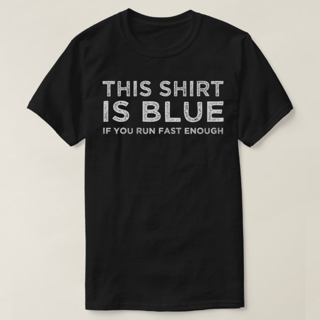Camiseta Isto É Azul Se Você Correr Rápido O Suficiente (Frente do Design)