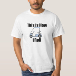 Camiseta Isto é como eu rolo o carro de golfe