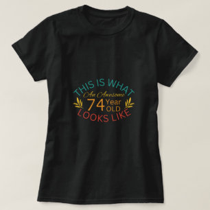 Camiseta Isto É O Que Parece Um Incrível 74 Anos