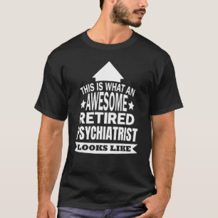 Camiseta Isto É O Que Parece Um Psiquiatra Reformado Incrív