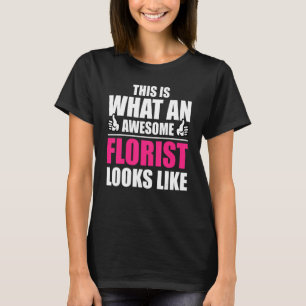 Camiseta Isto É O Que Um Florista Incrível Parece Flores