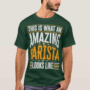 Camiseta Isto É O Que Uma Barista Incrível Parece Engraçada