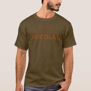 Camiseta Isto É Que O Chocolate Premium Engraçado Chocolate