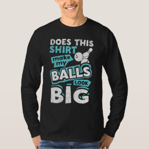 Camiseta Isto Faz As Minhas Bolas Parecerem Grandes Boliche