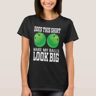 Camiseta Isto Faz As Minhas Bolas Parecerem Grandes Boliche