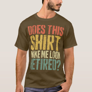 Camiseta Isto Faz-Me Parecer Aposentado?