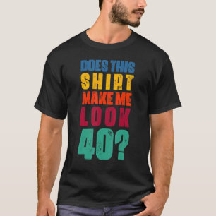Camiseta Isto Faz-Me Parecer Com aniversário de 40 anos De