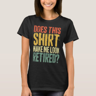 Camiseta Isto Faz-Me Parecer Retirada Por Aposentação?