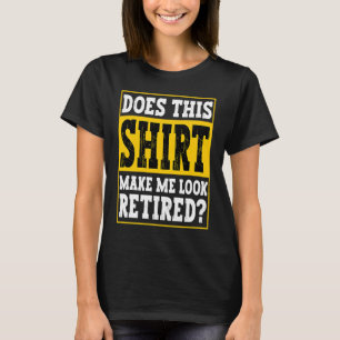 Camiseta Isto Faz-Me Parecer Retirada Por Aposentação?