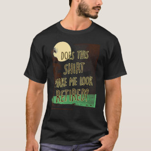 Camiseta Isto Faz-Me Parecer Retirada Por Aposentação?
