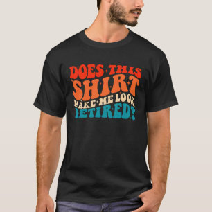Camiseta Isto Faz-Me Parecer Retron Groovy Retir Recansado?