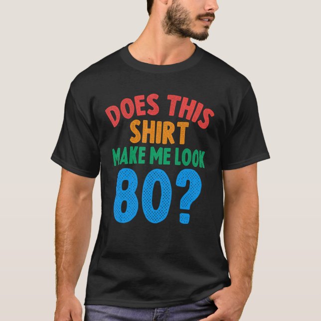 Camiseta Isto Faz-Me Parecer Um Aniversário De 80 De 80 Ano (Frente)
