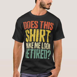 Camiseta Isto Faz-Me Parecer Um Aposentado Aposentado - 4