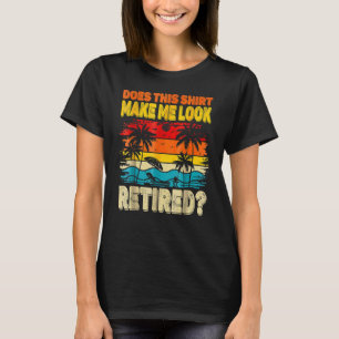 Camiseta Isto Faz-Me Parecer Um Humor De Reforma Aposentado
