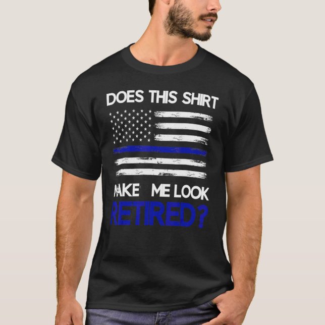 Camiseta Isto Faz-Me Parecer Um Policial De Aposentadoria A (Frente)