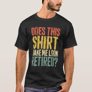 Camiseta Isto Faz-Me Parecer Uma Reforma Aposentada 3