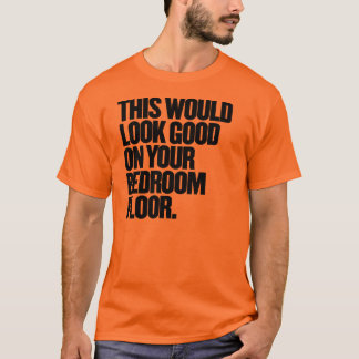 Camiseta Isto Ficaria Bem No Seu Chão De Quarto