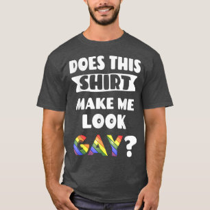 Camiseta Isto me faz parecer Gay LGBTQ Prioridade?