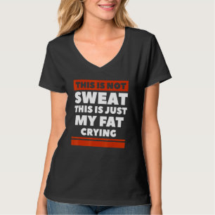 Camiseta Isto Não É Suor, É Só O Meu Trabalho De Choro Gord