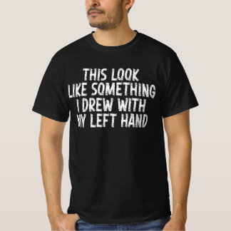 Camiseta Isto Parece Algo Que Eu Desenhei Com a Minha Mão E