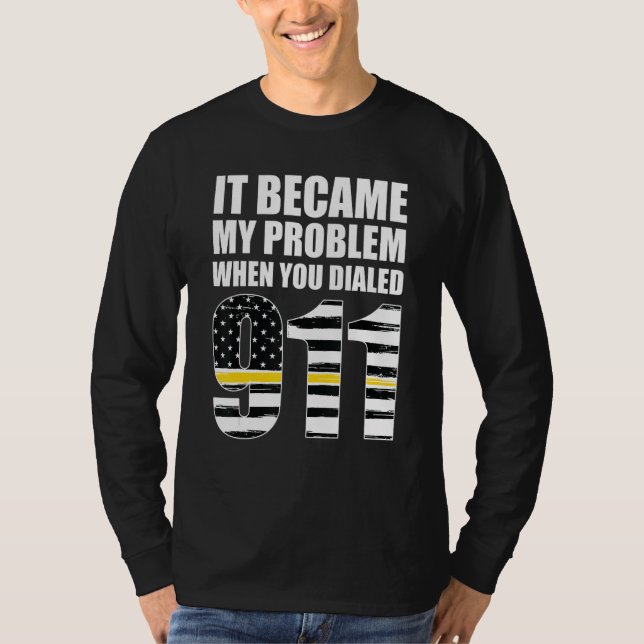 Camiseta It Became My Problem When You Dialled 911 Dispatch (Frente)