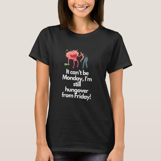 Camiseta It Can't Be Monday Hungover (Frente)