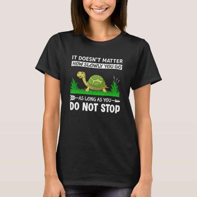 Camiseta It Doesn t Matter How Slowly You Go As Long As You (Frente)
