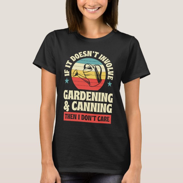 Camiseta It Doesn't Involve Gardening and Canning Then I Do (Frente)