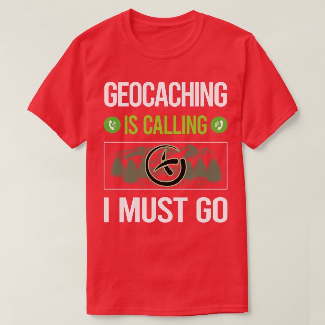 Camiseta It Is Calling I Must Go Geocaching Geocache Geocac (Frente do Design)