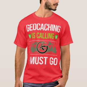 Camiseta It Is Calling I Must Go Geocaching Geocache Geocac