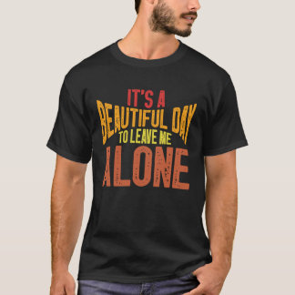 Camiseta It s A Beautiful Day To Leave Me Alone Quiet Intro