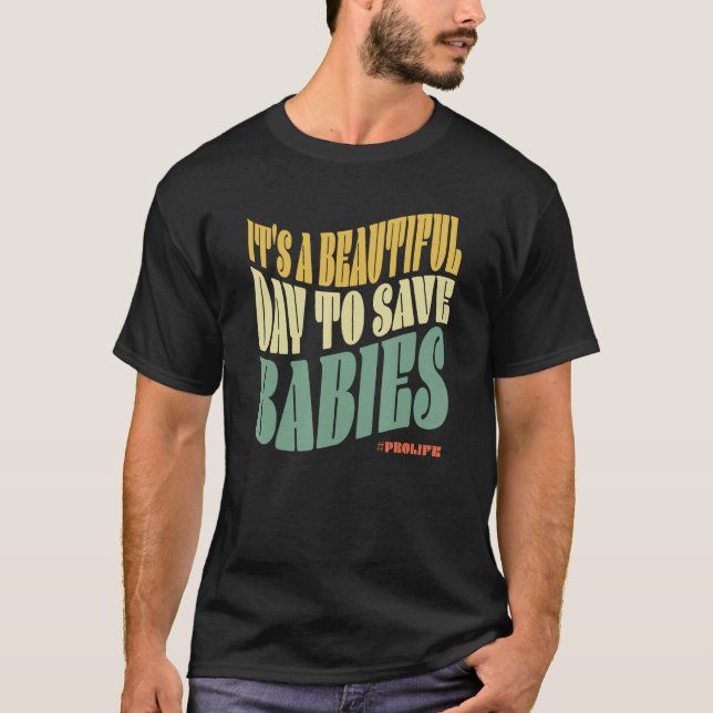 Camiseta It s A Beautiful Day To Save Babies ProLife Anti A (Frente)