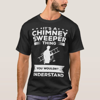 Camiseta It s A Chimney Sweeper Thing You Wouldn t Understa
