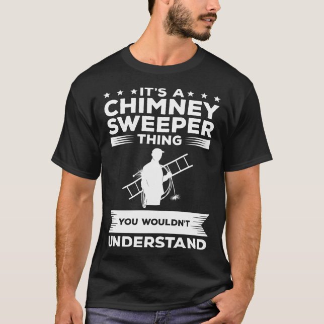 Camiseta It s A Chimney Sweeper Thing You Wouldn t Understa (Frente)