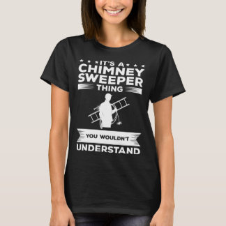 Camiseta It s A Chimney Sweeper Thing You Wouldn t Understa